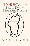 Tahoe Tales of Bygone Days and Memorable Pioneers Tahoe Tales of Bygone Days and Memorable Pioneers