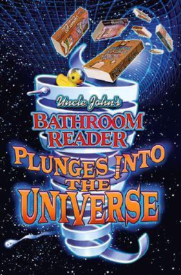Uncle John's Bathroom Reader Plunges into the Universe (Uncle John Presents)