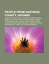 People from Hastings County, Ontario: People from Belleville, Ontario, MacKenzie Bowell, Bobby Hull, Farley Mowat, Avril LaVigne