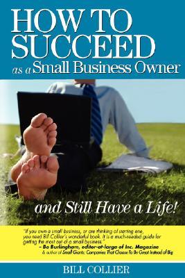 How to Succeed as a Small Business Owner ... and Still Have a Life (Paperback)
