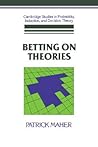 Betting on Theories (Cambridge Studies in Probability, Induction and Decision Theory)