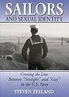 Sailors and Sexual Identity: Crossing the Line Between "Straight" and "Gay" in the U.S. Navy (Haworth Gay & Lesbian Studies,) Sailors and Sexual Identity: Crossing the Line Between "Straight" and "Gay" in the U.S. Navy (Haworth Gay & Lesbian Studies,)