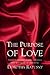 The Purpose of Love: A guidebook for defining and cultivating your most significant relationship