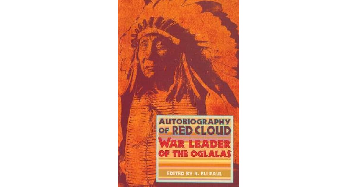 Autobiography of Red Cloud War Leader of the Oglalas by Red Cloud
