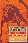 Autobiography of Red Cloud: War Leader of the Oglalas