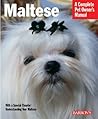 Maltese: Everything About Purchase, Care, Nutrition, Behavior, And Training (Complete Pet Owner's Manual)