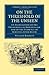 On the Threshold of the Unseen: An Examination of the Phenomena of Spiritualism and of the Evidence of Survival after Death (Cambridge Library Collection - Spiritualism and Esoteric Knowledge)