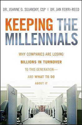 Keeping The Millennials: Why Companies Are Losing Billions in Turnover to This Generation- and What to Do About It (Hardcover)