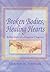 Broken Bodies, Healing Hearts: Reflections of a Hospital Chaplain (Haworth Pastoral Press Religion and Mental Health)