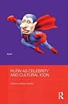 Putin as Celebrity and Cultural Icon (BASEES/Routledge Series on Russian and East European Studies) Putin as Celebrity and Cultural Icon (BASEES/Routledge Series on Russian and East European Studies)