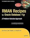 RMAN Recipes for Oracle Database 11g: A Problem-Solution Approach (Expert's Voice in Oracle) RMAN Recipes for Oracle Database 11g: A Problem-Solution Approach (Expert's Voice in Oracle)