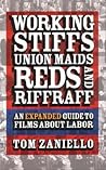 Working Stiffs, Union Maids, Reds, and Riffraff: An Expanded Guide to Films about Labor