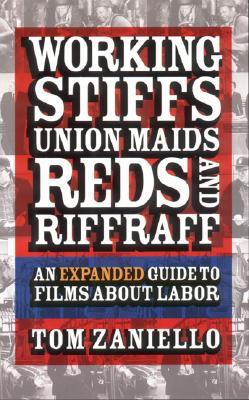Working Stiffs, Union Maids, Reds, and Riffraff: An Expanded Guide to Films about Labor (Paperback)