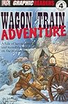 Wagon Train Adventure by John   Kelly