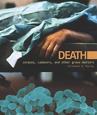 Death: Corpses, Cadavers, and Other Grave Matters (Discovery!)