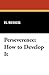 Perseverence: How to Develo...
