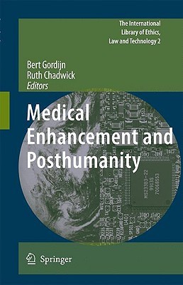 Medical Enhancement and Posthumanity (The International Library of Ethics, Law and Technology, 2)