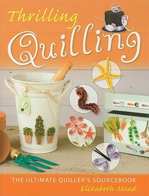Thrilling Quilling: The Ultimate Quiller's Sourcebook (Paperback)