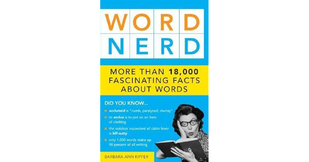 Word Nerd More Than 17,000 Fascinating Facts about Words by Barbara