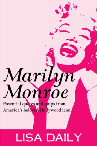 Marilyn Monroe : Essential Quotes And Quips From America's Most Beloved Hollywood Icon