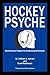 Hockey Psyche by William A. Howatt