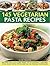145 Vegetarian Pasta Recipes: Delicious Pasta And Noodle Dishes For The Discerning Vegetarian Cooks