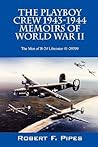The Playboy Crew 1943-1944: Memoirs of World War II: The Men of B-24 Liberator 41-29399