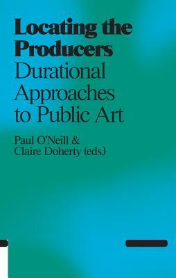 Locating the Producers: Durational Approaches to Public Art (Paperback)