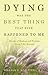 Dying Was the Best Thing That Ever Happened to Me by William E. Hablitzel