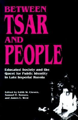 Between Tsar and People: Educated Society and the Quest for Public Identity in Late Imperial Russia (Paperback)