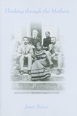 Thinking through the Mothers: Reimagining Women's Biographies (Hardcover)