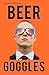 Beer Goggles by Gary Vint