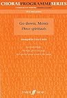 Go Down, Moses: Three Spirituals (Faber Edition: Choral Programme Series) Go Down, Moses: Three Spirituals (Faber Edition: Choral Programme Series)