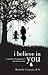 I Believe in You: A Mother ...