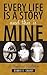 Every Life Is a Story and This Is Mine: A Memoir and Recollections