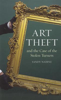Art Theft and the Case of the Stolen Turners (Hardcover)