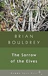 The Sorrow of the Elves by Brian Bouldrey