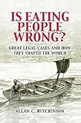 Is Eating People Wrong?: Great Legal Cases and How they Shaped the World
