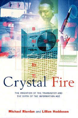 Crystal Fire: The Invention of the Transistor and the Birth of the Information Age (Sloan Technology Series)