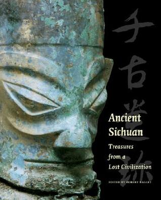 Ancient Sichuan: Treasures from a Lost Civilization (Hardcover)