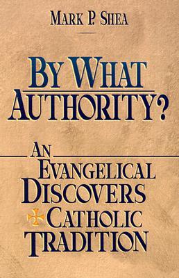 By What Authority? An Evangelical Discovers Catholic Tradition (Paperback)
