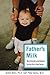 Father's Milk: Nourishment and Wisdom for the First-Time Father (Capital Ideas)