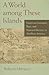 A World among These Islands: Essays on Literature, Race, and National Identity in Antillean America