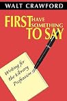 First Have Something to Say: Writing for the Library Profession
