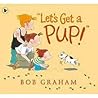 Let's Get a Pup! by Bob  Graham