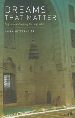 Dreams That Matter: Egyptian Landscapes of the Imagination (Paperback)