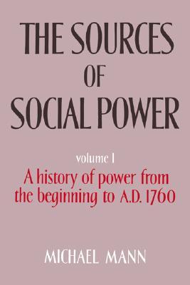 The Sources of Social Power: Volume 1, A History of Power from the Beginning to AD 1760 (Hardcover)