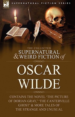 The Collected Supernatural & Weird Fiction of Oscar Wilde (Hardcover)