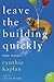 Leave the Building Quickly by Cynthia Kaplan Leave the Building Quickly by Cynthia Kaplan