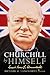 Churchill by Himself The Life, Times and Opinions of Winston Churchill in his own Words by Richard M. Langworth